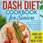 The Dash Diet Cookbook for Seniors: Delicious, Fast Low-Sodi…